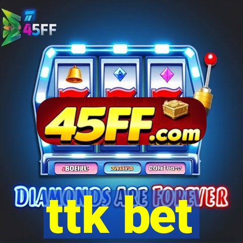 ttk bet